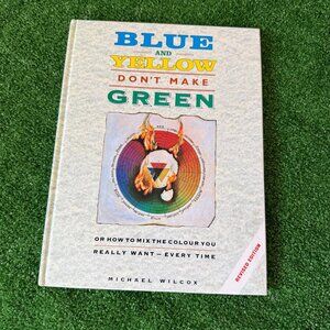 Blue and Yellow Don't Make Green - hardcover Wilcox,Michael Revised Edition 1994